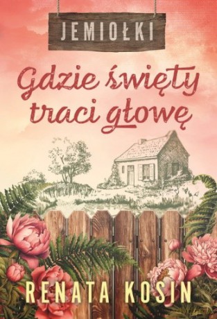 Gdzie święty traci głowę. Jemiołki (Tom 2) - Renata Kosin [KSIĄŻKA]