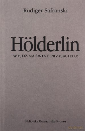 Hölderlin. Wyjdź na świat, przyjacielu! - Rüdiger Safranski [KSIĄŻKA]