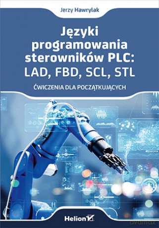 Języki programowania sterowników PLC: LAD, FBD, SCL, STL. Ćwiczenia dla początkujących - Jerzy Hawrylak [KSIĄŻKA]