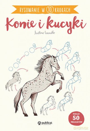 Konie i kucyki. Rysowanie w 10 krokach - Justine Lecouffe [KSIĄŻKA]