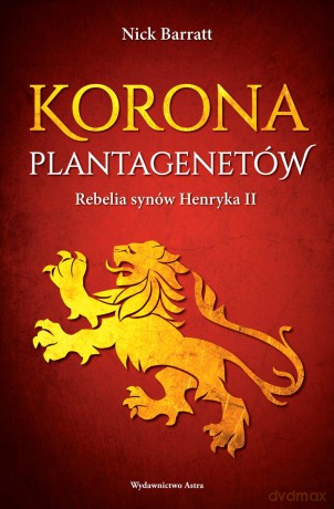 Korona Plantagenetów. Rebelia synów Henryka II - Nick Barrat [KSIĄŻKA]