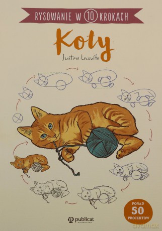 Koty. Rysowanie w 10 krokach - Justine Lecouffe [KSIĄŻKA]