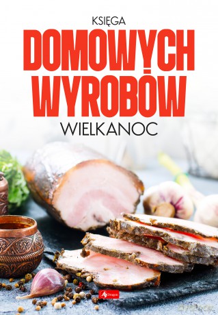 Księga domowych wyrobów. Wielkanoc [KSIĄŻKA]