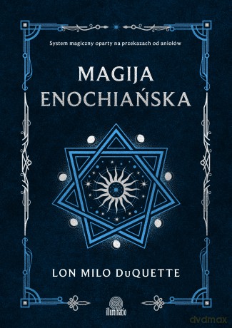 Magija enochiańska. System magiczny oparty na przekazach od aniołów - Lon Milo DuQuette [KSIĄŻKA]
