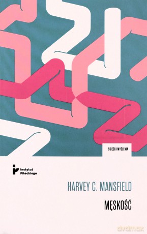 Męskość - Harveh C. Mansfield [KSIĄŻKA]