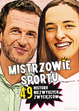 Mistrzowie sportu. 49 historii niezwykłych zwycięzców - Agnieszka Nożyńska-Demianiuk [KSIĄŻKA]