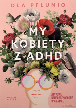 My kobiety z ADHD. Atypowe. Neuroróżnorodne. Wspaniałe - Aleksandra Pflumio [KSIĄŻKA]