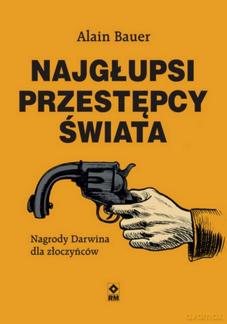 Najgłupsi przestępcy świata - Alain Bauer [KSIĄŻKA]