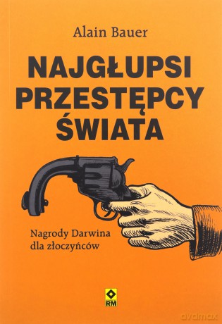 Najgłupsi przestępcy świata - Alain Bauer [KSIĄŻKA]