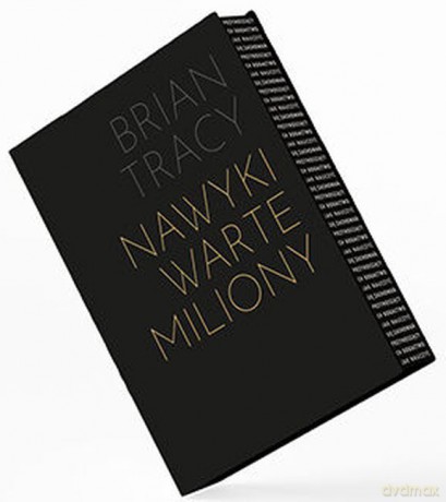 Nawyki warte miliony. Jak nauczyć się zachowań przynoszących bogactwo - Brian Tracy [KSIĄŻKA]