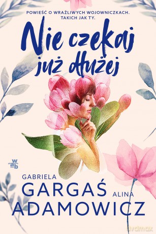 Nie czekaj już dłużej - Alina Adamowicz, Gabriela Gargaś [KSIĄŻKA]