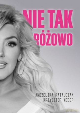Nie tak różowo - Andżelika Ratajczak, Krzysztof Weder [KSIĄŻKA]
