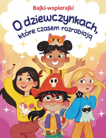 O dziewczynkach, które czasem rozrabiają. Bajki-wspierajki - Anna Paszkiewicz [KSIĄŻKA]