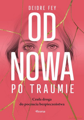 Od nowa po traumie. Czuła droga do poczucia bezpieczeństwa - Fay Deirdre [KSIĄŻKA]