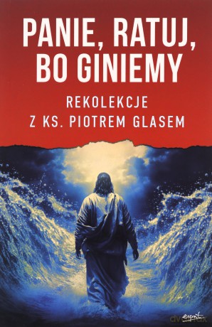 Panie, ratuj, bo giniemy. Rekolekcje z ks. Piotrem Glasem - Piotr Glas [KSIĄŻKA]