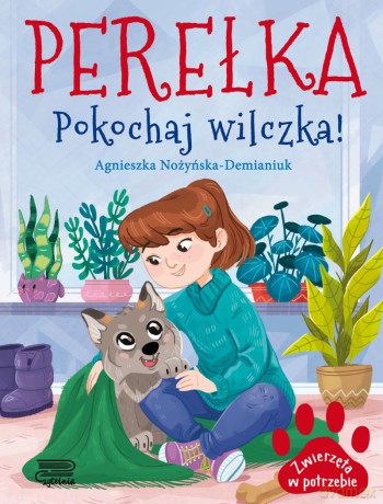 Perełka. Pokochaj wilczka! Zwierzęta w potrzebie - Agnieszka Nożyńska-Demianiuk [KSIĄŻKA]