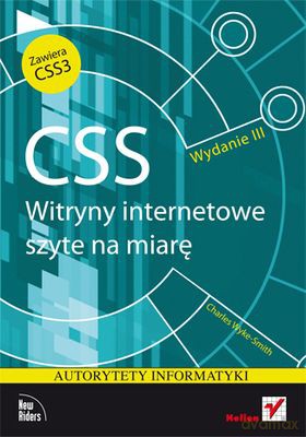 Css Witryny Internetowe Szyte Na Miarę Wyd. III - Charles Wyke-Smith [KSIĄŻKA]