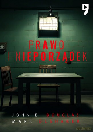 Prawo i nieporządek. Spowiedź legendarnego profilera FBI - John E. Douglas, Mark Olshaker [KSIĄŻKA]