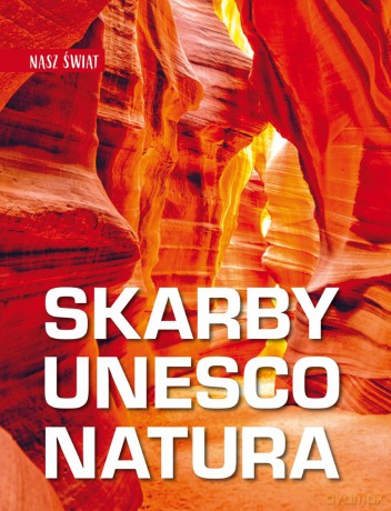Skarby UNESCO. Natura. Nasz świat - Monika Karolczuk [KSIĄŻKA]