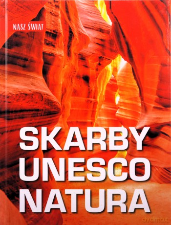 Skarby UNESCO. Natura. Nasz świat - Monika Karolczuk [KSIĄŻKA]