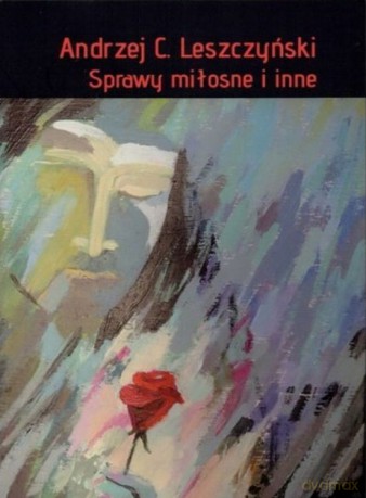 Sprawy miłosne i inne - Andrzej C. Leszczyński [KSIĄŻKA]
