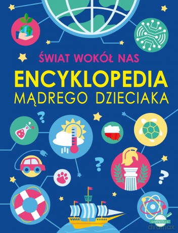 Świat wokół nas. Encyklopedia mądrego dzieciaka - Agnieszka Nożyńska-Demianiuk, Michał Wójtowski [KSIĄŻKA]