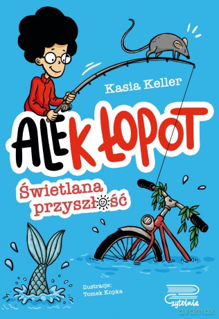 Świetlana przyszłość. Ale(k) Łopot (Tom 1) - Kasia Keller [KSIĄŻKA]