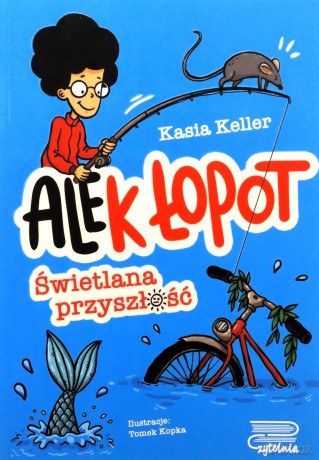 Świetlana przyszłość. Ale(k) Łopot (Tom 1) - Kasia Keller [KSIĄŻKA]