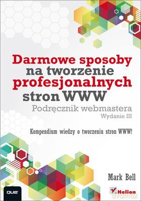 Darmowe Sposoby Na Tworzenie Profesjonalnych Stron Www - Mark Bell [KSIĄŻKA]