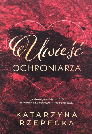Uwieść ochroniarza - Katarzyna Rzepecka [KSIĄŻKA]