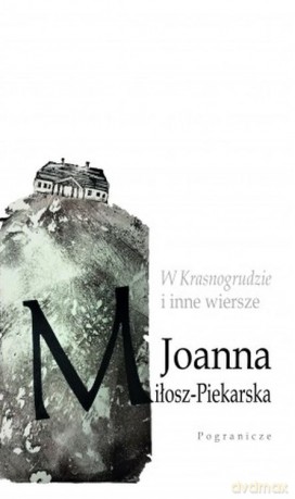 W Krasnogrudzie i inne wiersze - Joanna Miłosz-Piekarska [KSIĄŻKA]