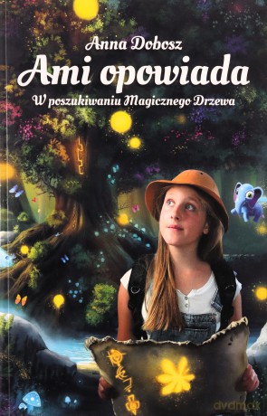 W poszukiwaniu Magicznego Drzewa. Ami opowiada (Tom 1) - Anna Dobosz [KSIĄŻKA]