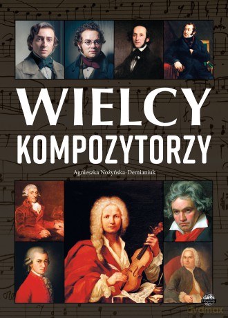 Wielcy kompozytorzy - Agnieszka Nożyńska-Demianiuk [KSIĄŻKA]