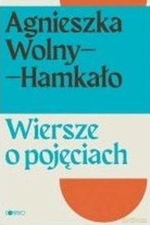 Wiersze o pojęciach - Agnieszka Wolny-Hamkało [KSIĄŻKA]