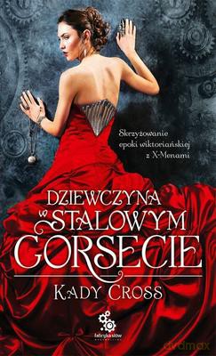 Dziewczyna W Stalowym Gorsecie - Kady Cross [KSIĄŻKA]
