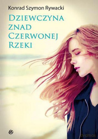 Dziewczyna Znad Czerwonej Rzeki - Konrad Szymon Rywacki [KSIĄŻKA]