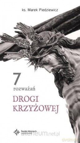 7 rozważań drogi krzyżowej - Marek Piedziewicz [KSIĄŻKA]