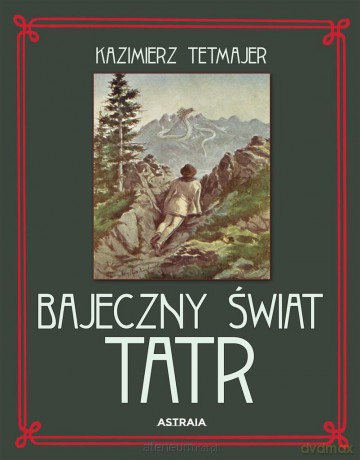 Bajeczny świat Tatr - Kazimierz Tetmajer [KSIĄŻKA]