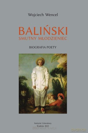 Baliński. Smutny młodzieniec. Biografia poety - Wojciech Wencel [KSIĄŻKA]