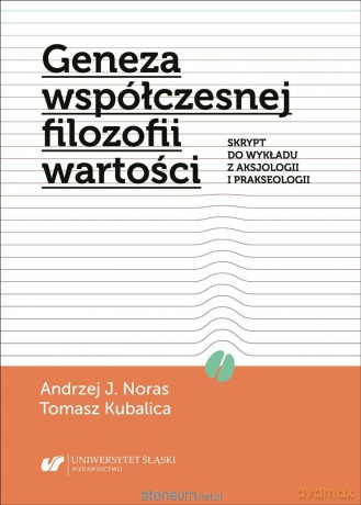 Geneza współczesnej filozofii wartości - Andrzej J. Noras, Tomasz Kubalica [KSIĄŻKA]