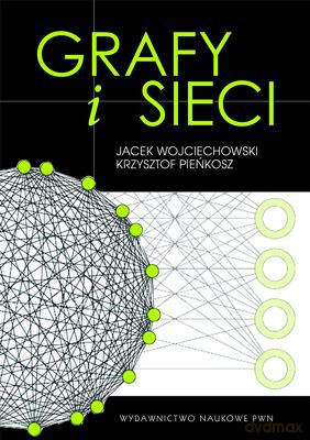 Grafy I Sieci - Wojciechowski Jacek, Dominik Andrzej [KSIĄŻKA]