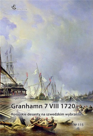 Granhamn 7 VIII 1720. Rosyjskie desanty.. - Eugen Gorb [KSIĄŻKA]