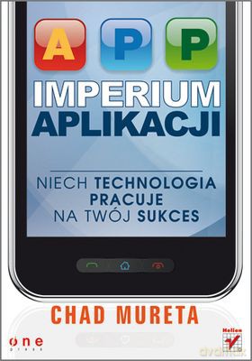 Imperium Aplikacji - Chad Mureta [KSIĄŻKA]