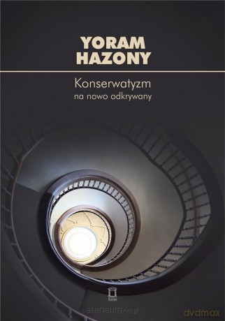 Konserwatyzm na nowo odkrywany - Yoram Hazony [KSIĄŻKA]