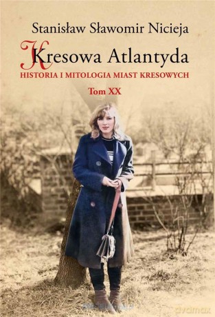 Kresowa Atlantyda (Tom 20) - Stanisław Sławomir Nicieja [KSIĄŻKA]