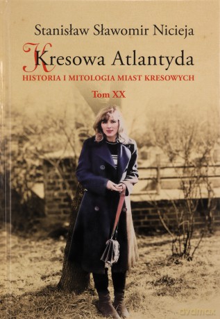 Kresowa Atlantyda (Tom 20) - Stanisław Sławomir Nicieja [KSIĄŻKA]