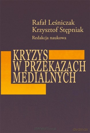 Kryzys z przekazach medialnych - Rafał Leśniczak, Krzysztof Stępniak [KSIĄŻKA]