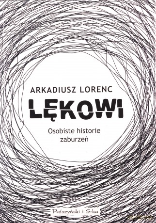 Lękowi. Osobiste historie zaburzeń - Arkadiusz Lorenc [KSIĄŻKA]
