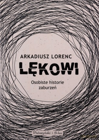 Lękowi. Osobiste historie zaburzeń - Arkadiusz Lorenc [KSIĄŻKA]