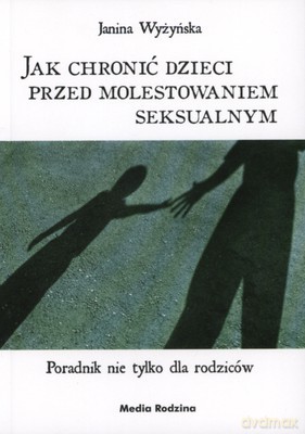 Jak Chronić Dzieci Przed Molestowaniem Seksualnym - Janina Wyżyńska [KSIĄŻKA]